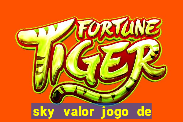 sky valor jogo de ganhar dinheiro